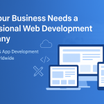 Why Your Business Needs a Professional Web Development Company
