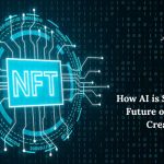 How AI is Shaping the Future of NFT Art Creation