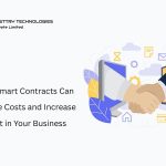How Smart Contracts Can Reduce Costs and Increase Trust in Your Business