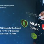 Why MEAN Stack Is the Smart Choice for Your Business Application in 2026