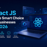 Why React JS Is the Smart Choice for Businesses in 2026