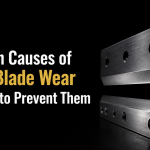 Common Causes of Shear Blade Wear and How to Prevent Them