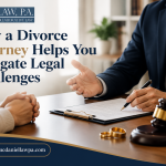 How a Divorce Attorney Helps You Navigate Legal Challenges