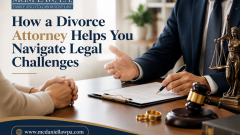How a Divorce Attorney Helps You Navigate Legal Challenges