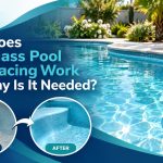 How Does Fiberglass Pool Resurfacing Work and Why Is It Needed?