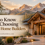 What to Know When Choosing Custom Home Builders