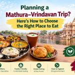 Planning a Mathura–Vrindavan Trip? Here’s How to Choose the Right Place to Eat