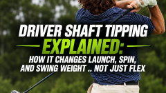 Driver Shaft Tipping Explained